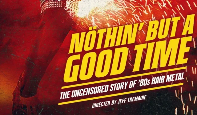 Nothin’ But a Good Time: Uncensored ’80s Hair Metal Documentary – Release Date, Viewing Options, and Additional Details