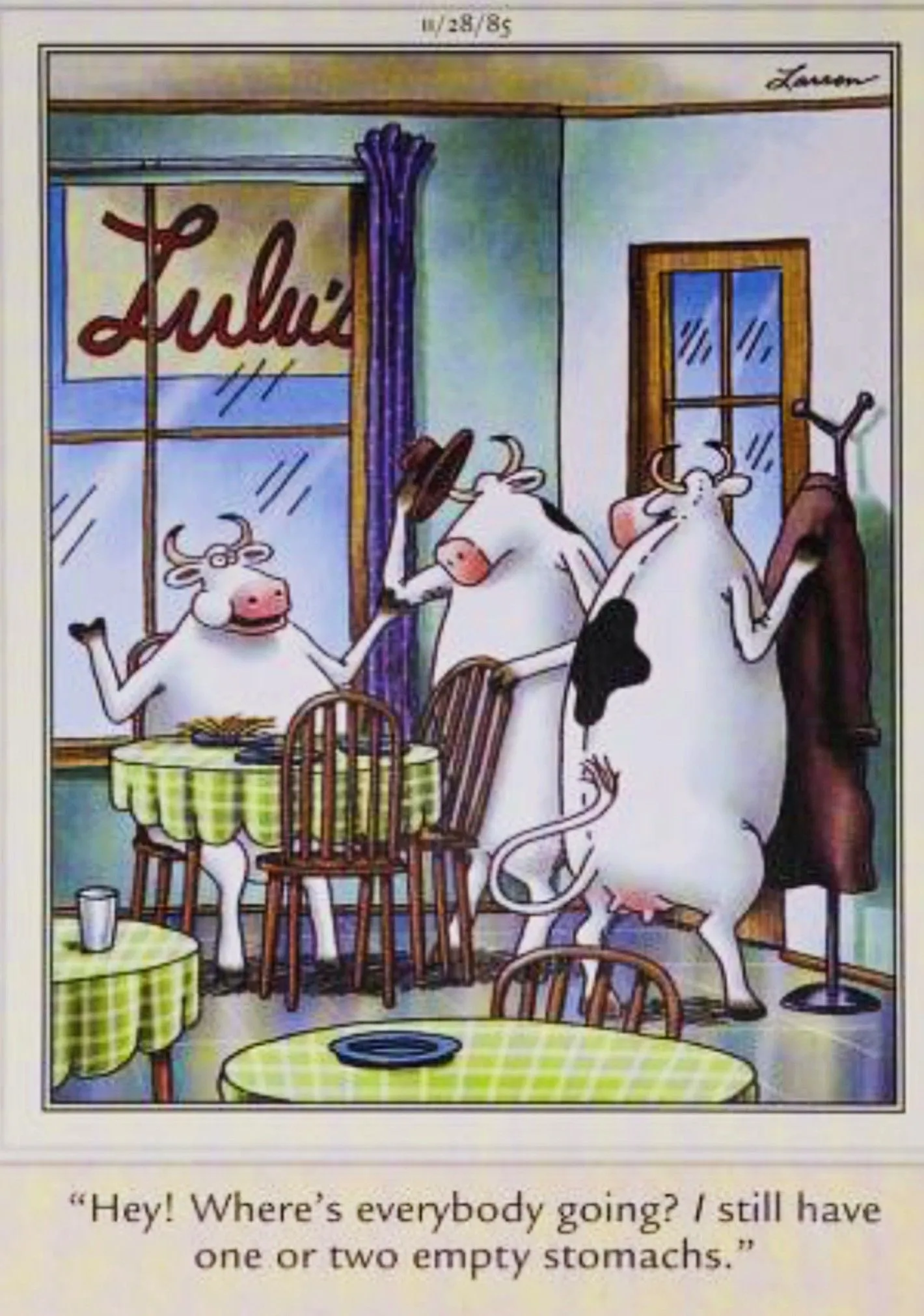 Far Side, November 28, 1985, a cow at a diner says it is still hungry Far Side, November 28, 1985, a cow at a diner says it is still hungry
