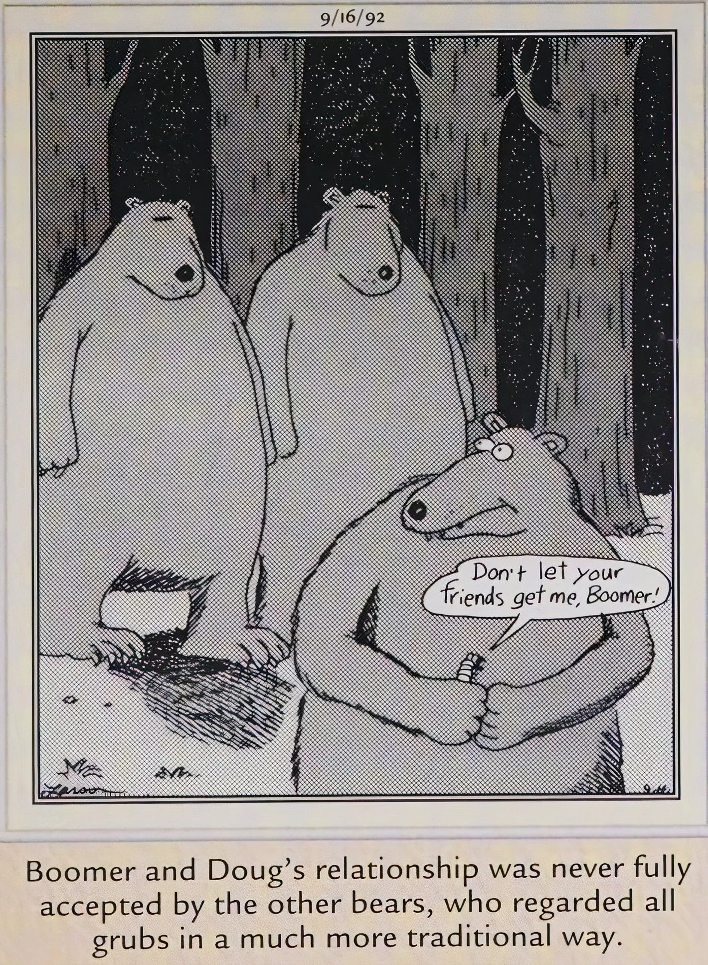 Far Side, September 16, 1992, a bear who has befriended a grub feels pressure from other bears to eat it Far Side, September 16, 1992, a bear who has befriended a grub feels pressure from other bears to eat it