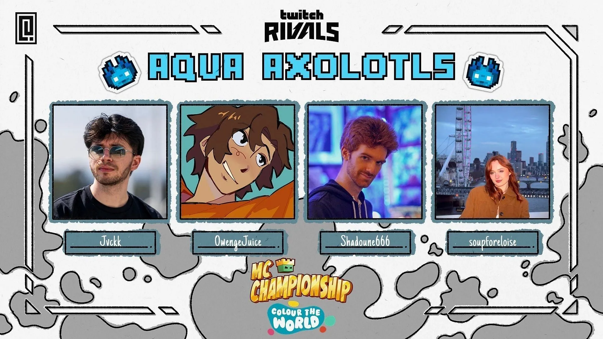 Aqua Axolotls members for MCC x Twitch Rivals Colour the World Aqua Axolotls members for MCC x Twitch Rivals Colour the World