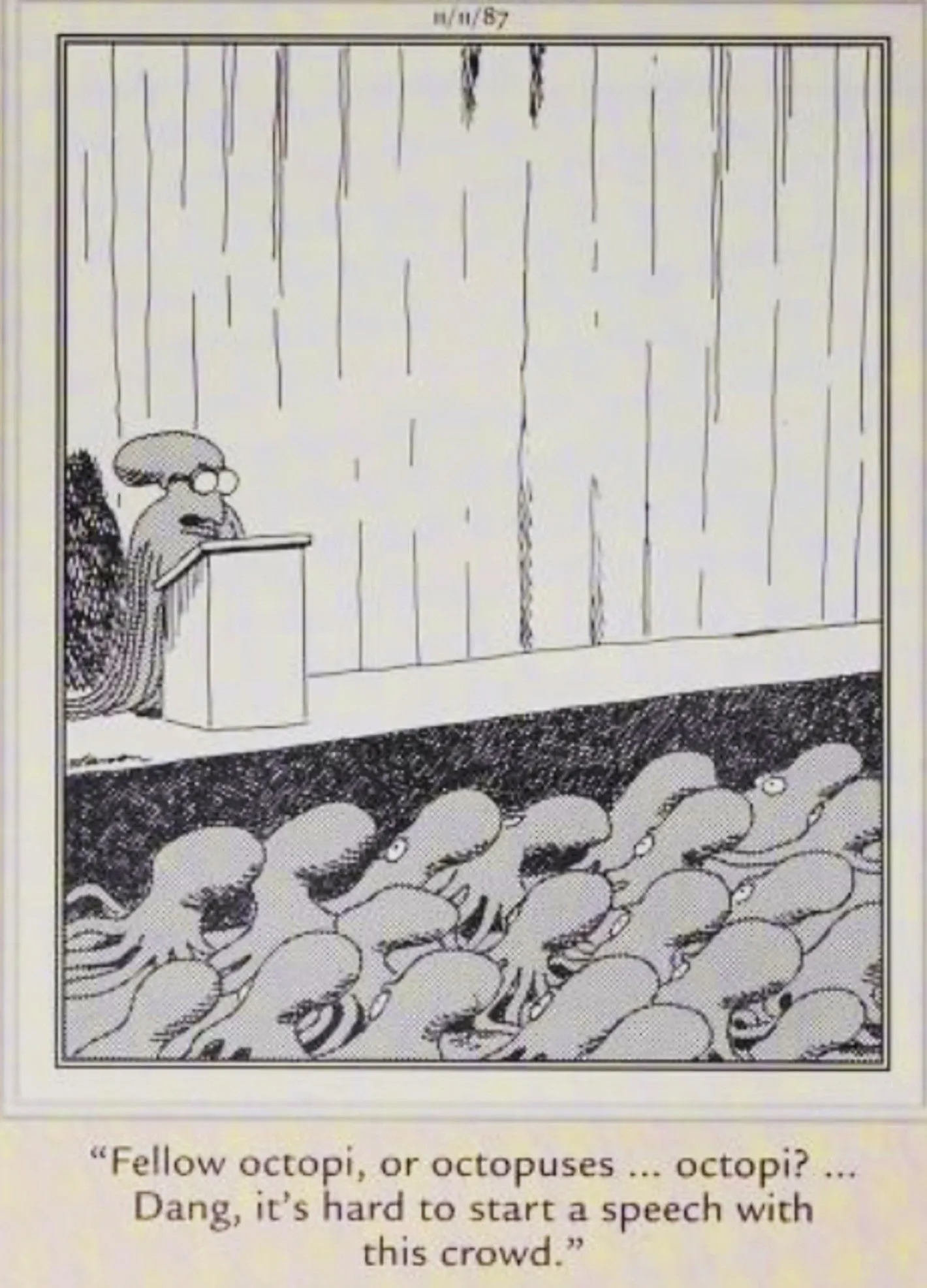 Far Side, November 11, 1987, an octopus at a podium stumbles over pluralizing his own species Far Side, November 11, 1987, an octopus at a podium stumbles over pluralizing his own species